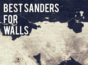 best electric sanders for walls