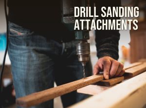 Drill sanding attachment: a power drill working on a wooden board